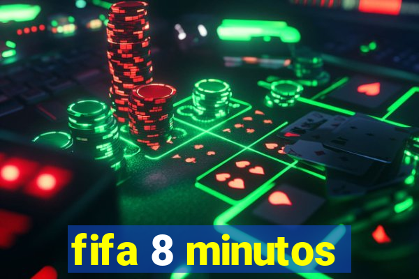 fifa 8 minutos